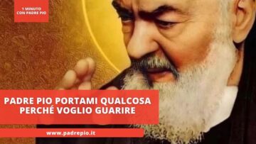 Padre Pio Portami Qualcosa Perché Voglio Guarire
