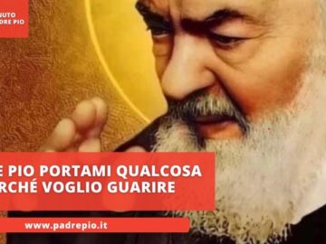 Padre Pio Portami Qualcosa Perché Voglio Guarire