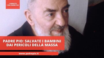 Padre Pio: Salvate I Bambini Dai Pericoli Della Massa