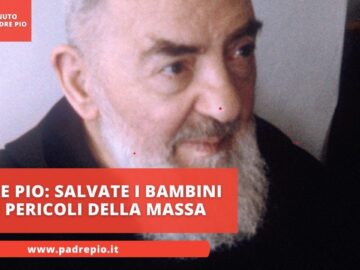 Padre Pio: Salvate I Bambini Dai Pericoli Della Massa