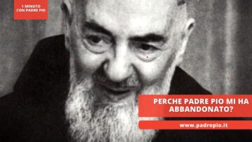 Perche Padre Pio Mi Ha Abbandonato?