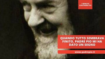 Quando Tutto Sembrava Finito, Padre Pio Mi Ha Dato Un Segno