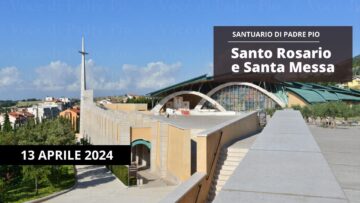 Santo Rosario E Santa Messa – 13 Aprile 2024 (fr. Aldo Broccato)