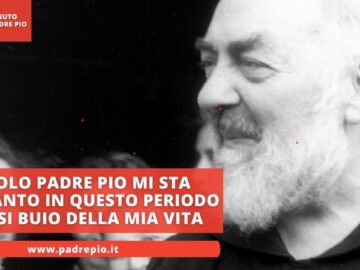 Solo Padre Pio Mi Sta Accanto In Questo Periodo Cosi Buio Della Mia Vita