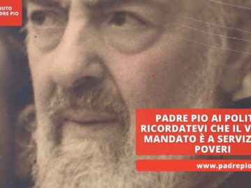 Padre Pio Ai Politici: Ricordatevi Che Il Vostro Mandato è A Servizio Dei Poveri