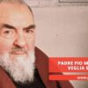 Padre Pio Mi Ascolta E Veglia Su Di Me