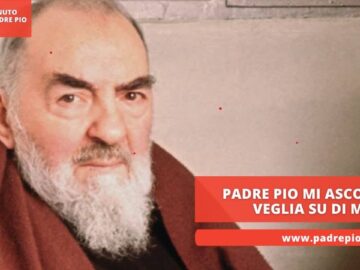 Padre Pio Mi Ascolta E Veglia Su Di Me