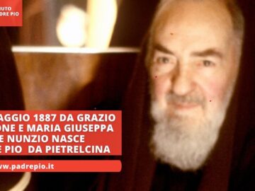 Il 25 Maggio 1887 Da Grazio Forgione E Maria Giuseppa De Nunzio Nasce Padre Pio Da Pietrelcina