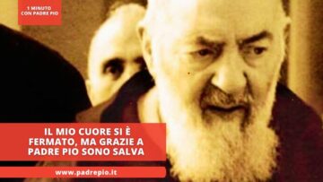 Il Mio Cuore Si È Fermato, Ma Grazie A Padre Pio Sono Salva