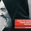Padre Pio Dammi Un Segno, Fammi Sentire La Tua Protezione