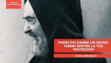 Padre Pio Dammi Un Segno, Fammi Sentire La Tua Protezione