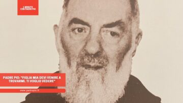 Padre Pio: Figlia Mia Devi Venire A Trovarmi. Ti Voglio Vedere