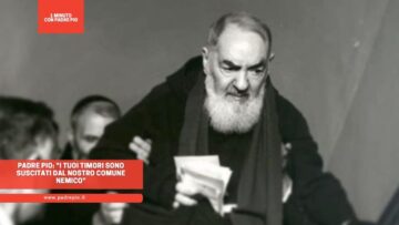 Padre Pio: I Tuoi Timori Sono Suscitati Dal Nostro Comune Nemico: Il Diavolo