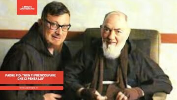 Padre Pio: Non Ti Preoccupare Che Ci Pensa LUI