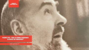 Padre Pio: Ora Stanno Godendo Di Iddio In Paradiso