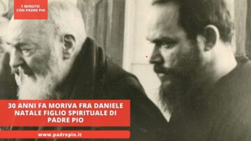 30 Anni Fa Moriva Fra Daniele Natale Figlio Spirituale Di Padre Pio