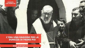 Cera Una Ragione Per La Durezza Di Padre Pio
