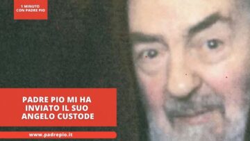 Padre Pio Mi Ha Inviato Il Suo Angelo Custode