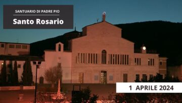 Santo Rosario – 1 Aprile 2024 (fr. Gregorio DArenzo)