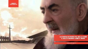 La Chiesa Di Padre Pio: Bella Come Il Sole E Grande Come Il Mare