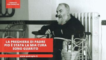 La Preghiera Di Padre Pio È Stata La Mia Cura. Sono Guarito