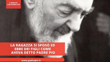 La Ragazza Si Sposò Ed Ebbe Dei Figli Come Aveva Detto Padre Pio