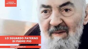 Lo Sguardo Paterno Di Padre Pio