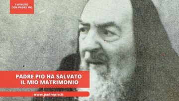 Padre Pio Ha Salvato Il Mio Matrimonio