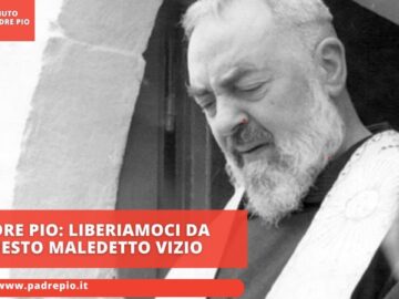 Padre Pio: Liberiamoci Da Questo Maledetto Vizio
