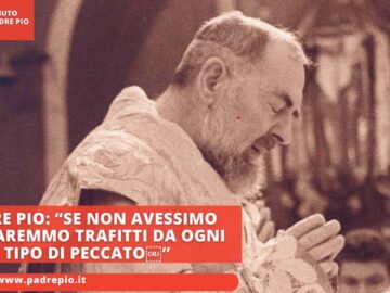 Padre Pio: “Se Non Avessimo Dio Saremmo Trafitti Da Ogni Tipo Di Peccato”