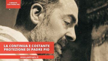 La Continua E Costante Protezione Di Padre Pio