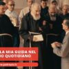 Padre Pio È La Mia Guida Nel Cammino Quotidiano