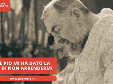 Padre Pio Mi Ha Dato La Forza Di Non Arrendermi