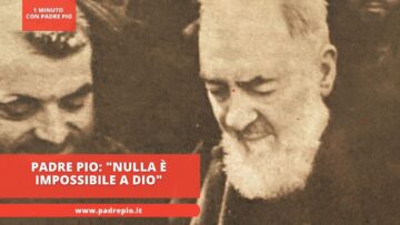 Padre Pio: Nulla È Impossibile A Dio