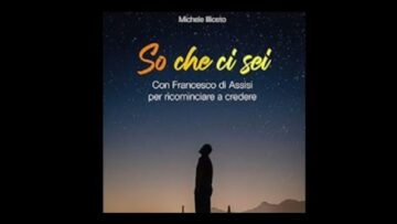 “So Chi Sei, Con Francesco D’Assisi Per Ricominciare A Credere”