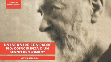 Un Incontro Con Padre Pio: Coincidenza O Un Segno Profondo?