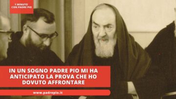 In Un Sogno Padre Pio Mi Ha Anticipato La Prova Che Ho Dovuto Affrontare