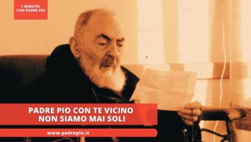 Padre Pio Con Te Vicino Non Siamo Mai Soli