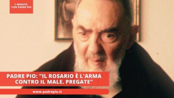 Padre Pio: Il Rosario È Larma Contro Il Male. Pregate