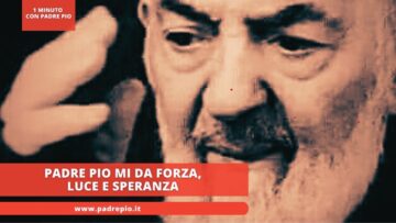 Padre Pio Mi Da Forza, Luce E Speranza