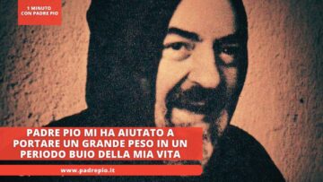 Padre Pio Mi Ha Aiutato A Portare Un Grande Peso In Un Periodo Buio Della Mia Vita