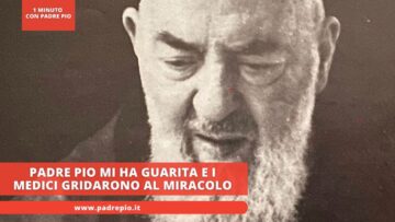 Padre Pio Mi Ha Guarita E I Medici Gridarono Al Miracolo