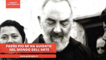 Padre Pio Mi Ha Guidato Nel Mondo Dellarte