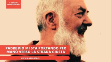 Padre Pio Mi Sta Portando Per Mano Verso La Strada Giusta