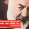 Mio Nonno Non Voleva Che Mi Chiamassi Pio Come Padre Pio