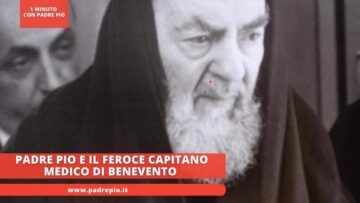 Padre Pio E Il Feroce Capitano Medico Di Benevento