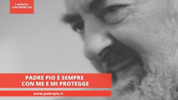Padre Pio È Sempre Con Me E Mi Protegge