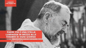 Padre Pio È Una Stella Luminosa In Mezzo Alle Tenebre Di Ogni Giorno