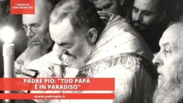 Padre Pio: Tuo Papà è In Paradiso