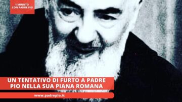 Un Tentativo Di Furto A Padre Pio Nella Sua Piana Romana